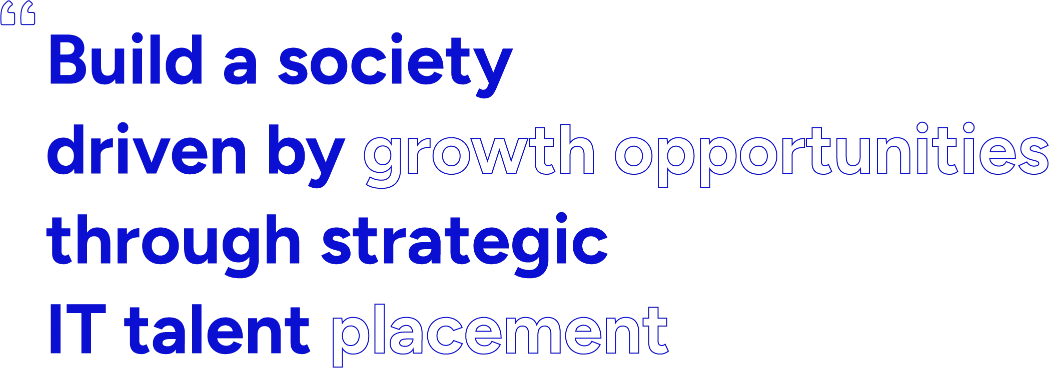 Build a society driven by growth opportunities through strategic IT talent placement